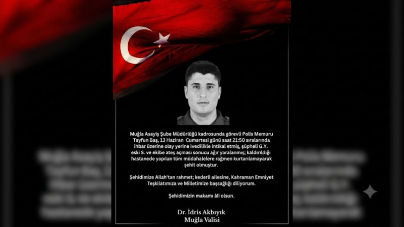 Muğla’da Yaralanan Polis Memuru Tayfun Baş Şehit Oldu